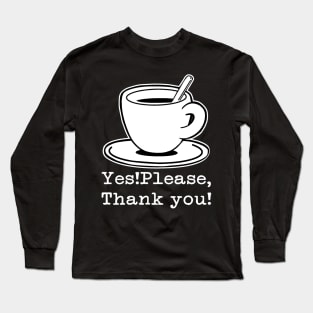 COFFEE YES PLEASE EXPRESSO CUP Long Sleeve T-Shirt